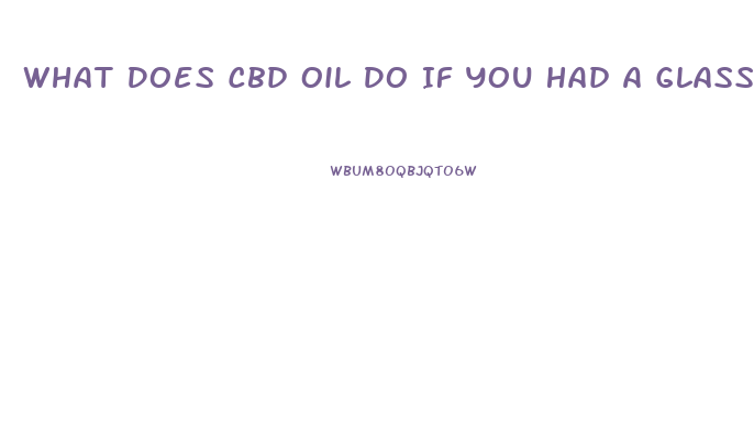 What Does Cbd Oil Do If You Had A Glass Of Wine