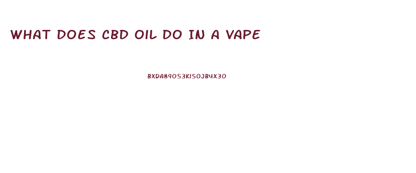 What Does Cbd Oil Do In A Vape