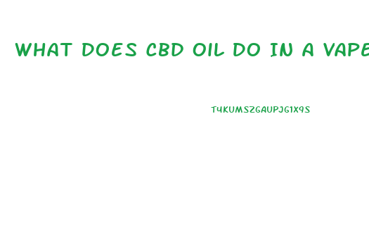 What Does Cbd Oil Do In A Vape