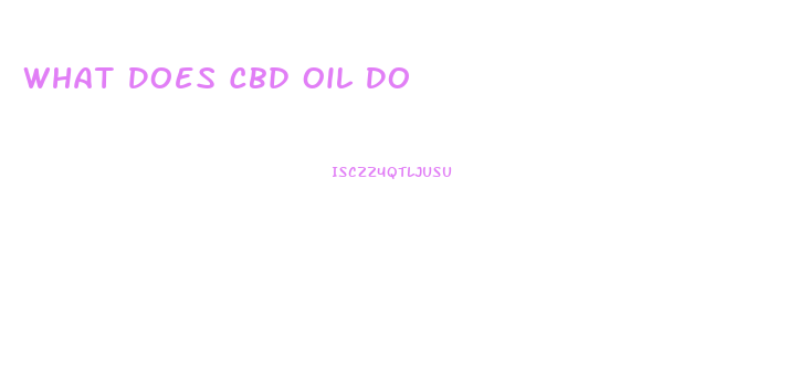 What Does Cbd Oil Do