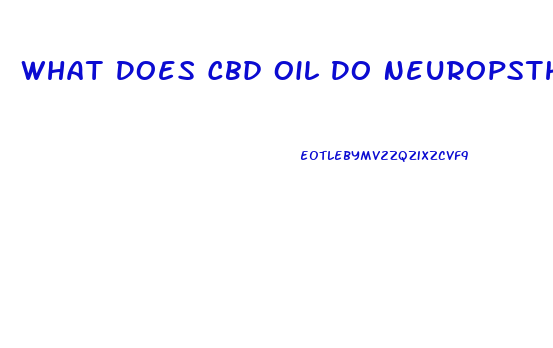 What Does Cbd Oil Do Neuropsthy