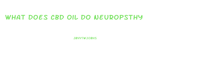 What Does Cbd Oil Do Neuropsthy