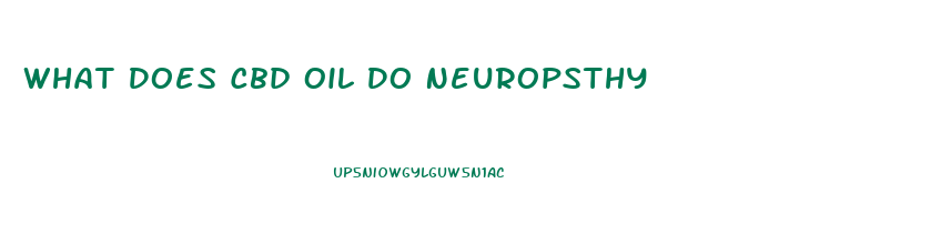 What Does Cbd Oil Do Neuropsthy