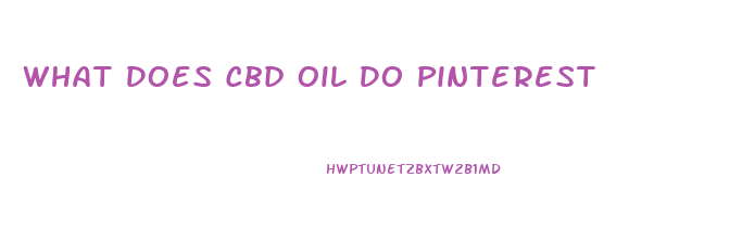 What Does Cbd Oil Do Pinterest