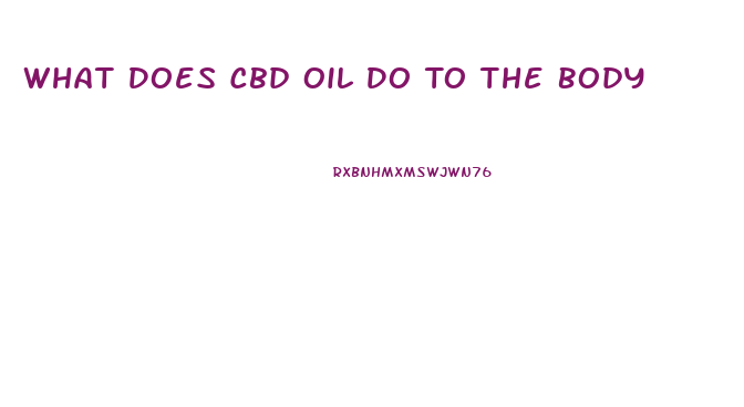 What Does Cbd Oil Do To The Body