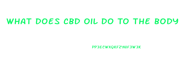 What Does Cbd Oil Do To The Body