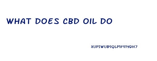 What Does Cbd Oil Do