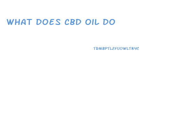 What Does Cbd Oil Do
