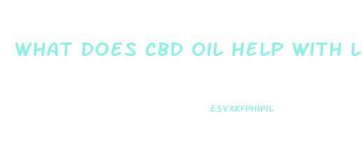 What Does Cbd Oil Help With List