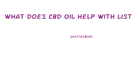 What Does Cbd Oil Help With List