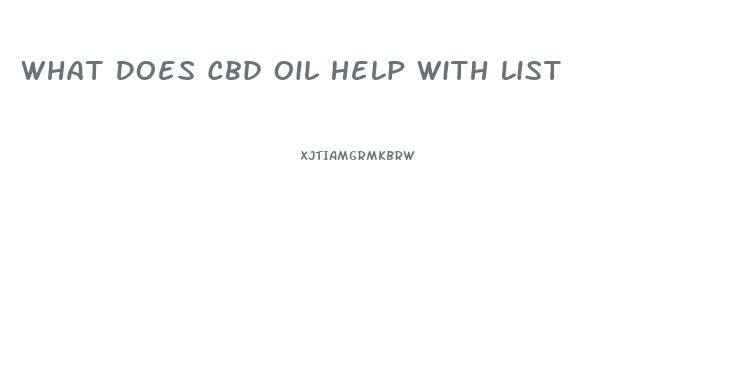 What Does Cbd Oil Help With List