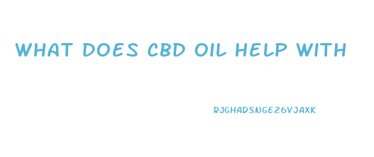 What Does Cbd Oil Help With