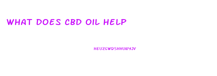 What Does Cbd Oil Help