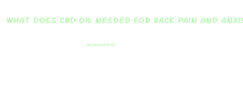 What Does Cbd Oil Needed For Back Pain And Anxiety