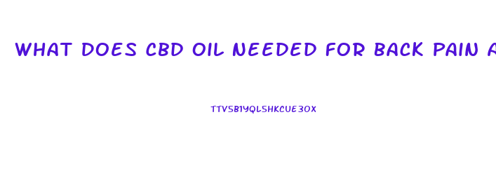 What Does Cbd Oil Needed For Back Pain And Anxiety