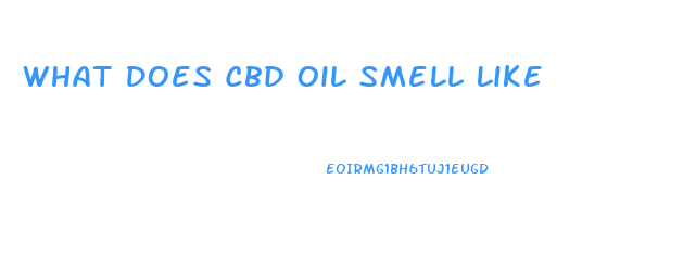 What Does Cbd Oil Smell Like
