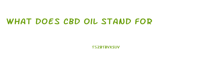 What Does Cbd Oil Stand For