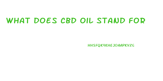 What Does Cbd Oil Stand For