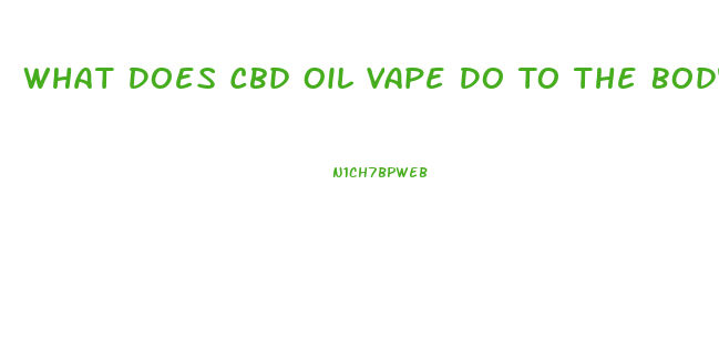 What Does Cbd Oil Vape Do To The Body