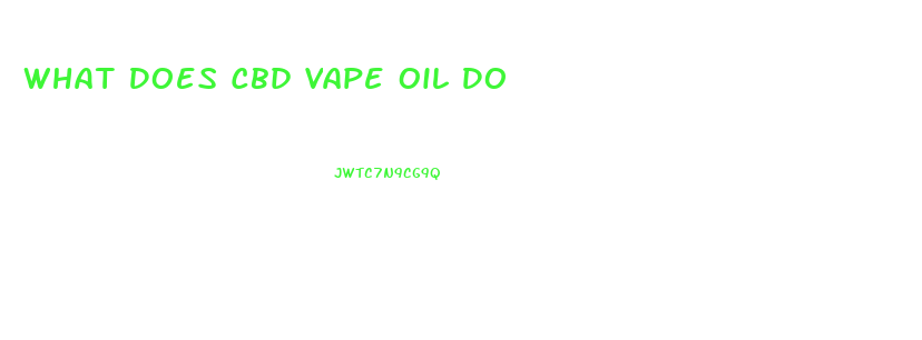 What Does Cbd Vape Oil Do