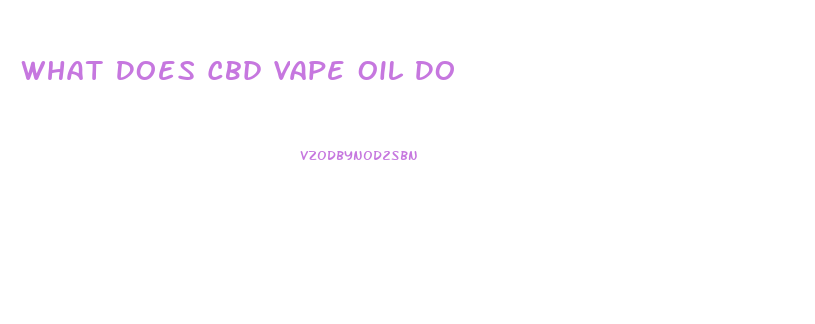 What Does Cbd Vape Oil Do