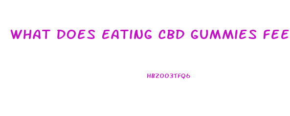 What Does Eating Cbd Gummies Feel Like
