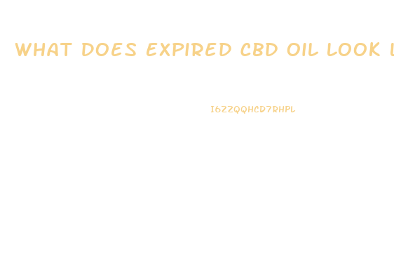 What Does Expired Cbd Oil Look Like