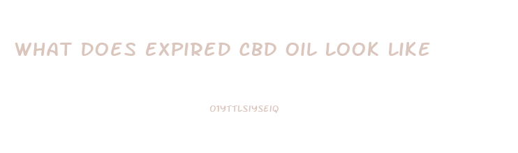 What Does Expired Cbd Oil Look Like