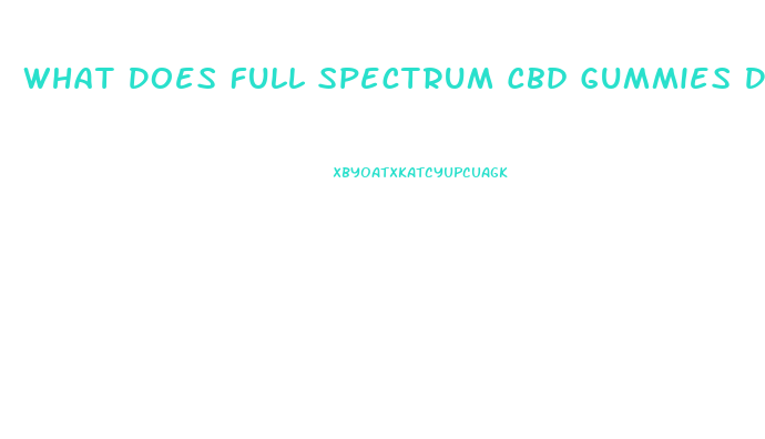 What Does Full Spectrum Cbd Gummies Do