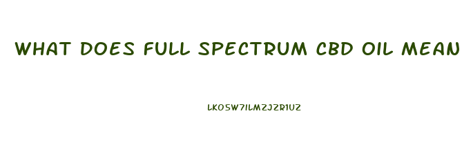 What Does Full Spectrum Cbd Oil Mean