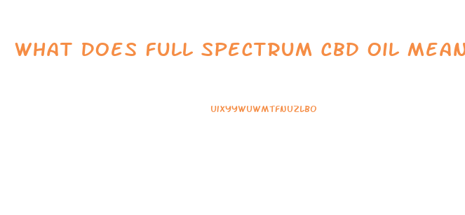 What Does Full Spectrum Cbd Oil Mean