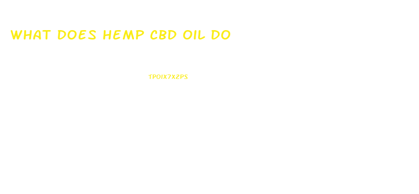 What Does Hemp Cbd Oil Do