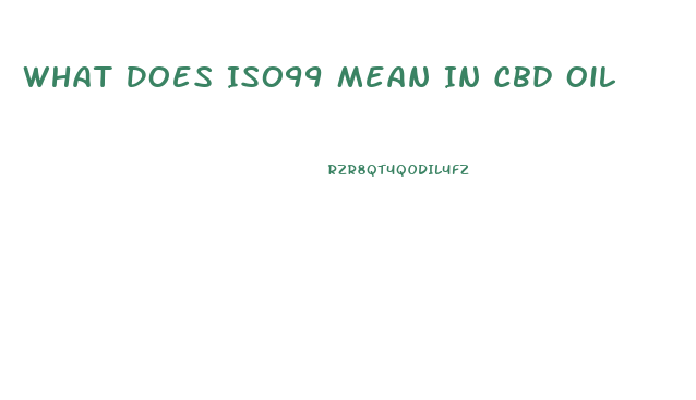 What Does Iso99 Mean In Cbd Oil