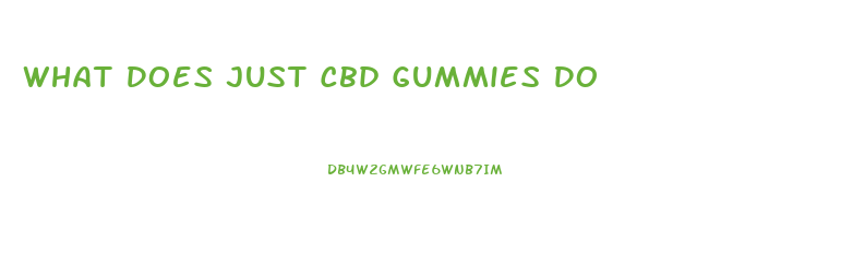 What Does Just Cbd Gummies Do