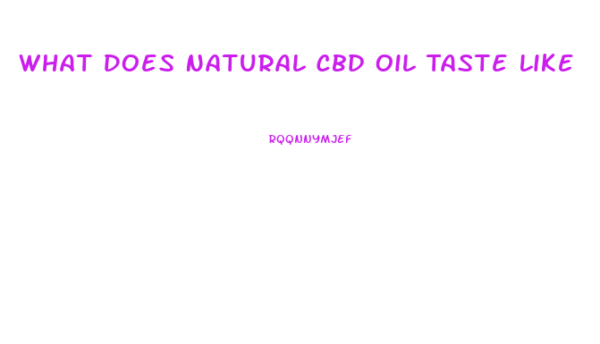 What Does Natural Cbd Oil Taste Like