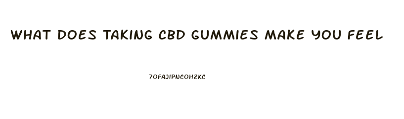 What Does Taking Cbd Gummies Make You Feel