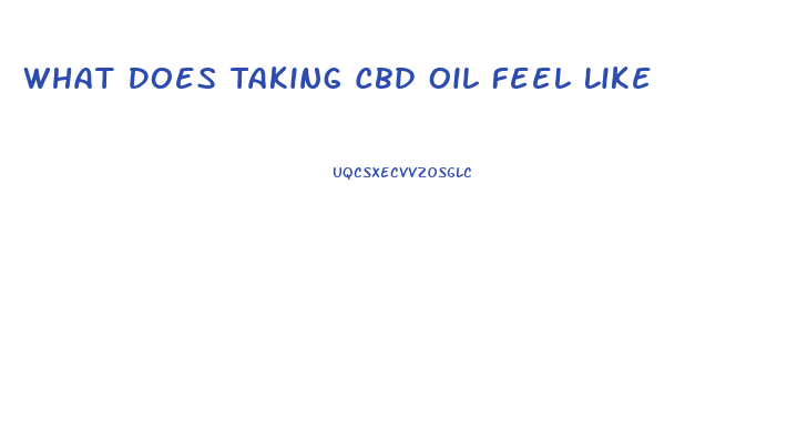 What Does Taking Cbd Oil Feel Like