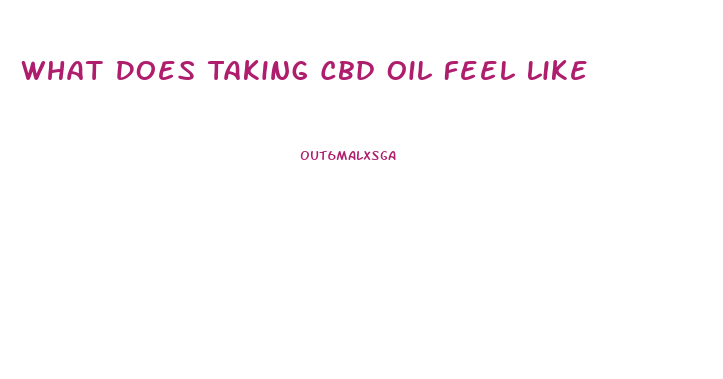 What Does Taking Cbd Oil Feel Like