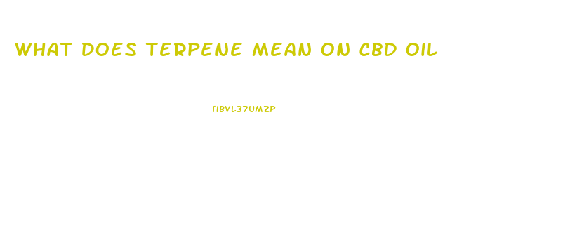 What Does Terpene Mean On Cbd Oil