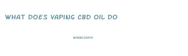 What Does Vaping Cbd Oil Do