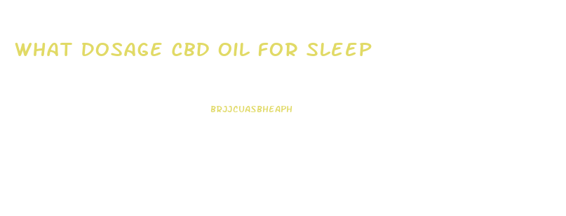 What Dosage Cbd Oil For Sleep