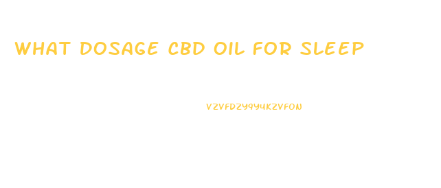 What Dosage Cbd Oil For Sleep