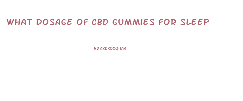 What Dosage Of Cbd Gummies For Sleep