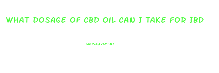 What Dosage Of Cbd Oil Can I Take For Ibd