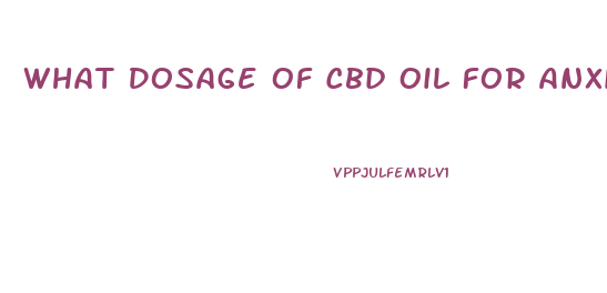 What Dosage Of Cbd Oil For Anxiett