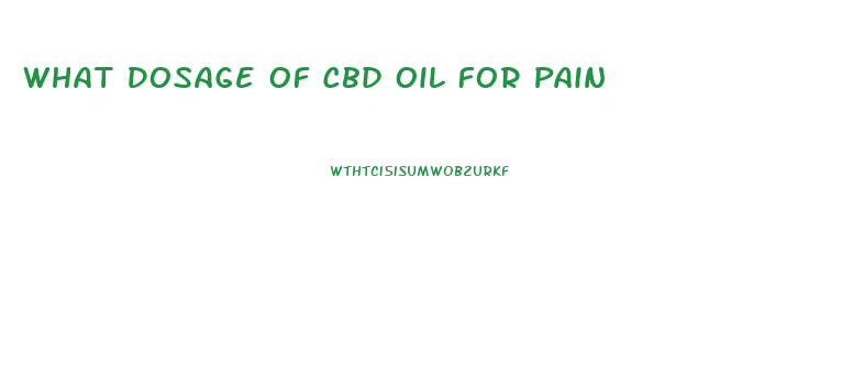 What Dosage Of Cbd Oil For Pain