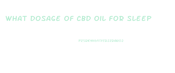 What Dosage Of Cbd Oil For Sleep