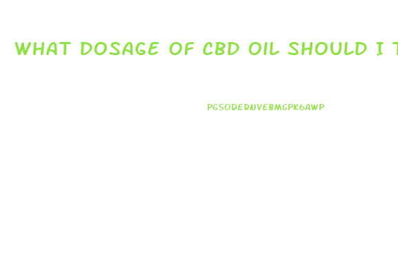 What Dosage Of Cbd Oil Should I Take