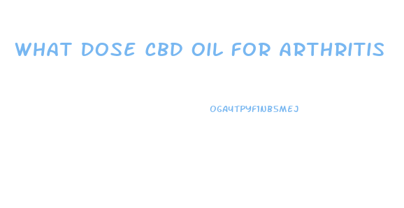 What Dose Cbd Oil For Arthritis