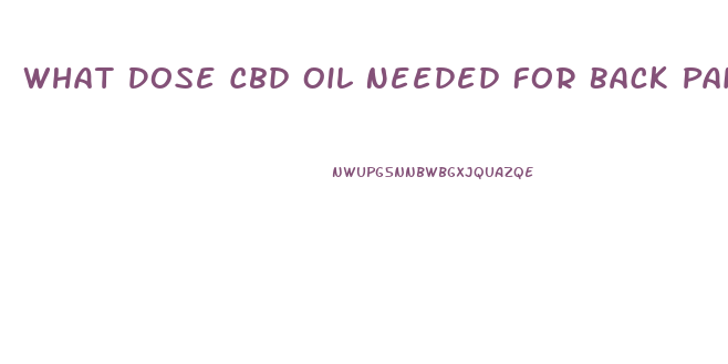What Dose Cbd Oil Needed For Back Pain And Anxiety